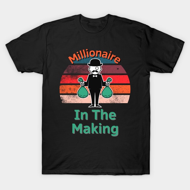 Millionaire In The Making T-Shirt by Statement-Designs